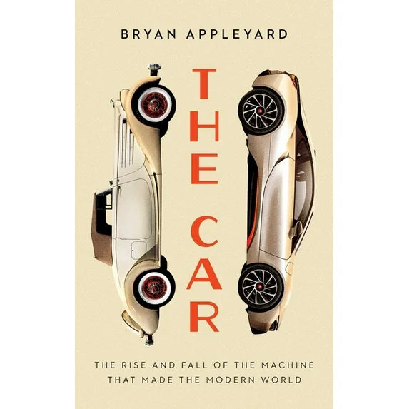 The Car: The Rise And Fall of The Machine That Made The Modern World